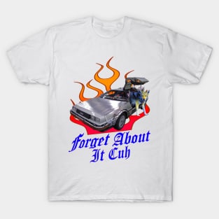 Forget About It Cuh T-Shirt